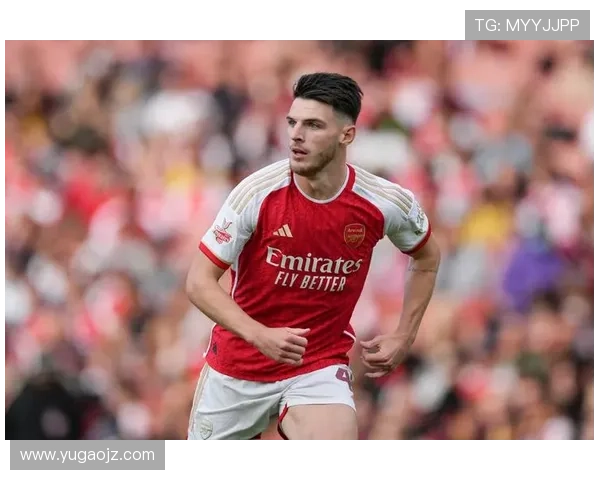 赖斯在阿森纳体系中的战术角色与跑位解析 赖斯在阿森纳体系中的战术角色与跑位解析